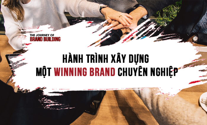 Hành Trình Xây Dựng Một Winning Brand Chuyên Nghiệp
