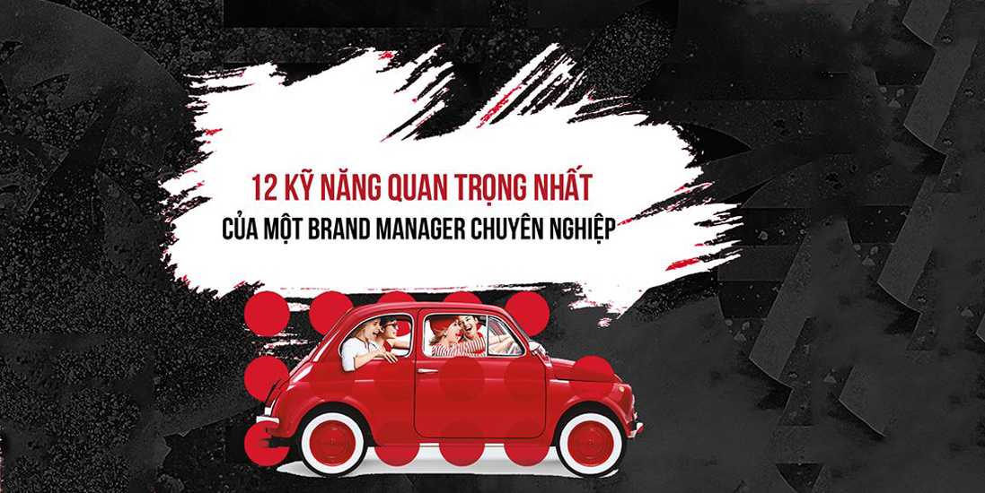 12 Kỹ Năng Cần Có Của Một Brand Manager Chuyên Nghiệp