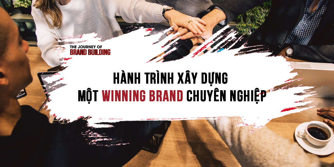 Hành Trình Xây Dựng Một Winning Brand Chuyên Nghiệp