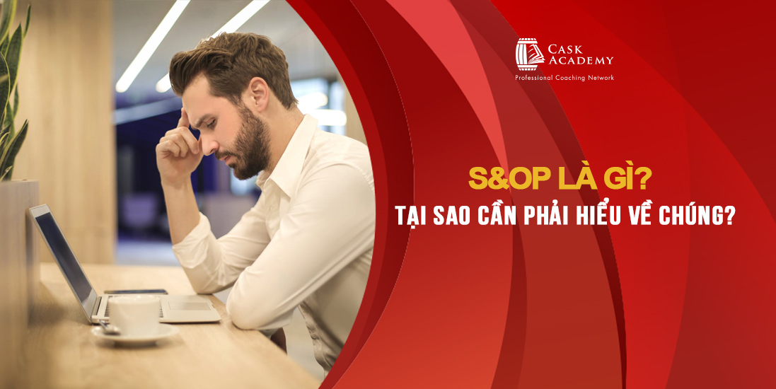 S&OP là gì? Tại sao cần phải hiểu về chúng?