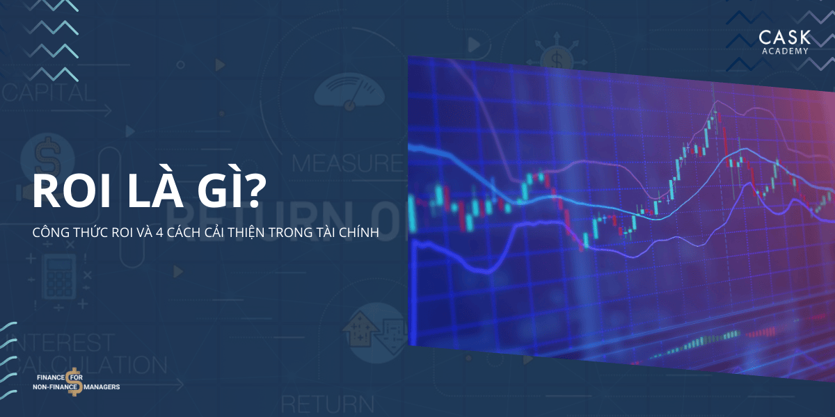 ROI là gì? Công thức ROI và 4 cách cải thiện trong tài chính
