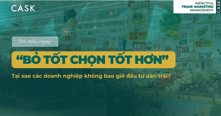 “Bỏ Tốt Chọn Tốt Hơn” trong Trade Marketing: Tại sao các doanh nghiệp không nên đầu tư dàn trải?