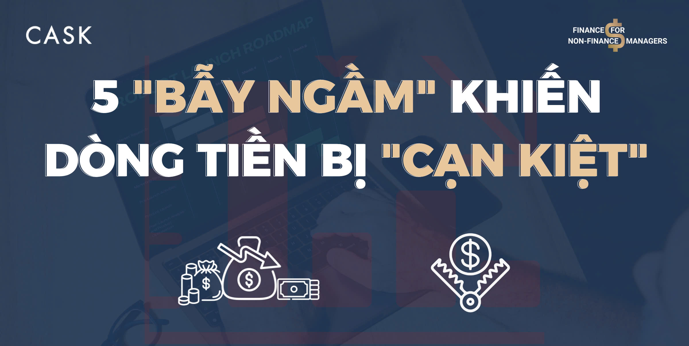 5 "Bẫy Ngầm" Tiềm Ẩn Khiến Dòng Tiền Của Doanh Nghiệp Bị Cạn Kiệt