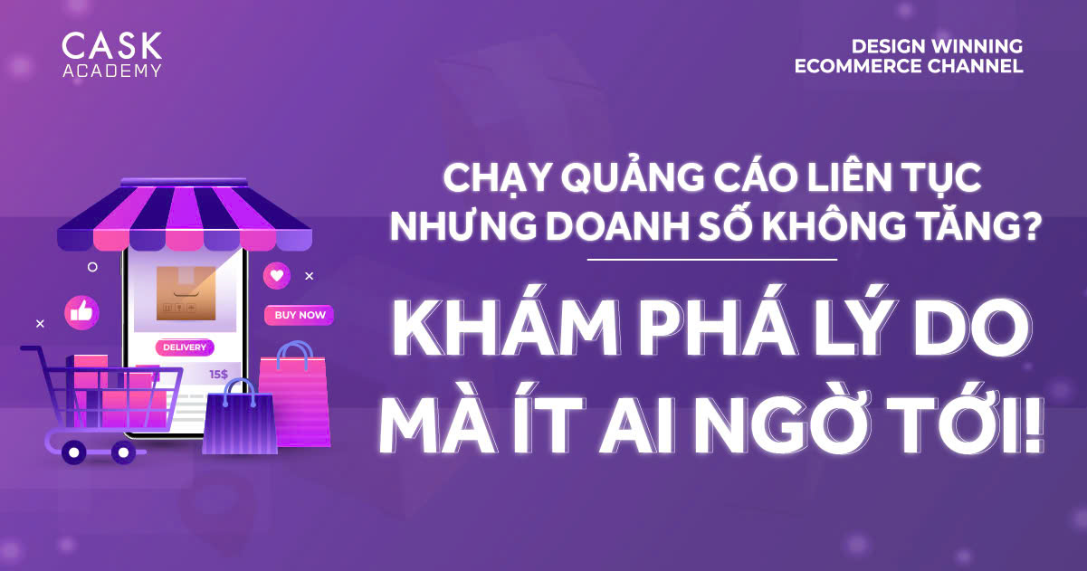 CHẠY QUẢNG CÁO LIÊN TỤC NHƯNG DOANH SỐ KHÔNG TĂNG? KHÁM PHÁ LÝ DO MÀ ÍT AI NGỜ TỚI!