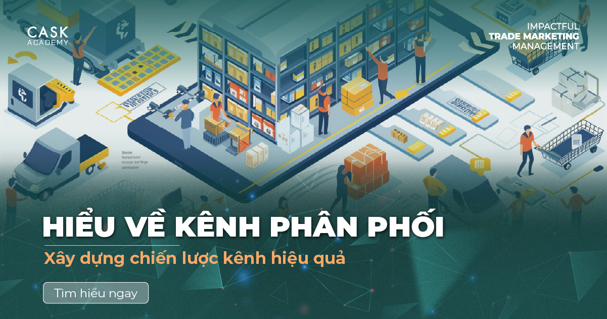 Hiểu về kênh phân phối - Xây dựng chiến lược kênh hiệu quả