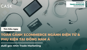 Toàn cảnh eCommerce ngành Điện tử & Phụ kiện tại Đông Nam Á dưới góc nhìn Trade Marketing