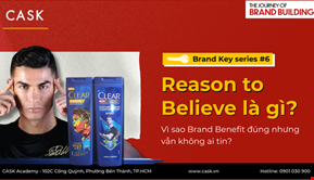 Brand Key series: Reason to Believe là gì? Vì sao Brand Benefit đúng nhưng vẫn không ai tin