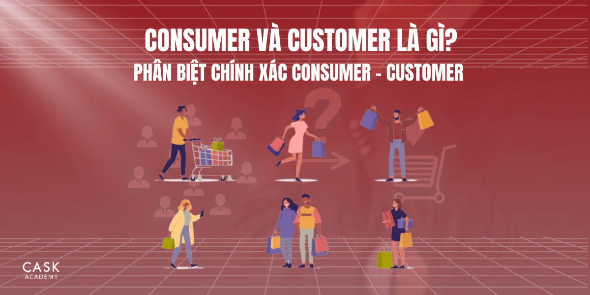 Consumer và Customer là gì? Phân biệt chính xác Consumer - Customer